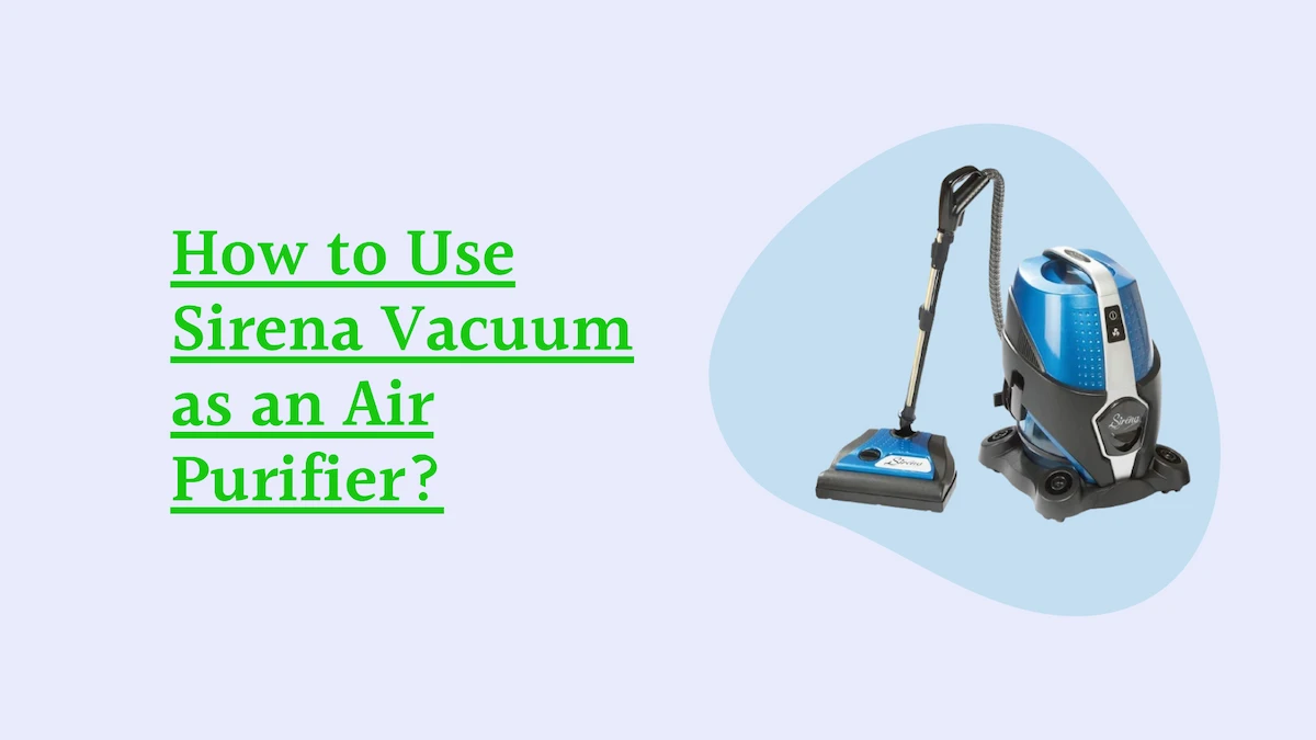 How to Use Sirena Vacuum as an Air Purifier